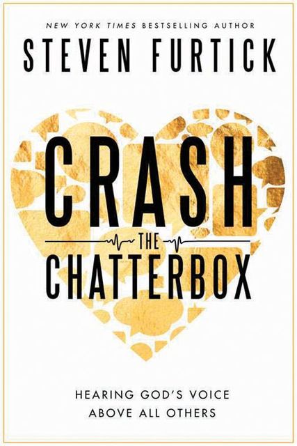 Crash the Chatterbox: Hearing God's Voice Above All Others, Steven Furtick