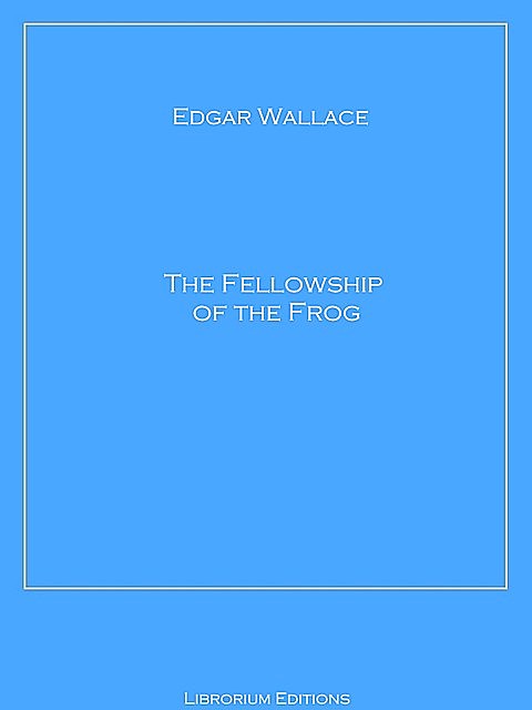 The Fellowship of the Frog, Edgar Wallace
