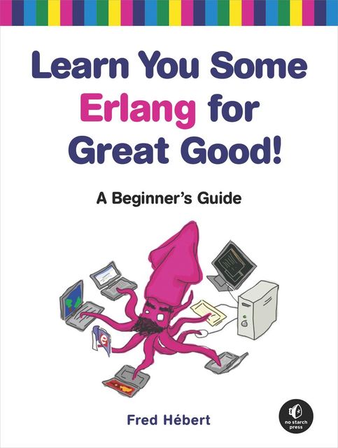 Learn You Some Erlang For Great Good!, Fred Hebert