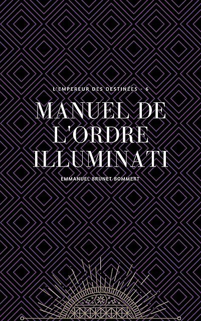 Le manuel de l'Ordre Illuminati, Emmanuel Brunet Bommert