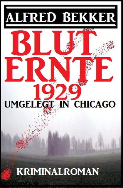 Umgelegt in Chicago – Bluternte 1929: Kriminalroman, Alfred Bekker