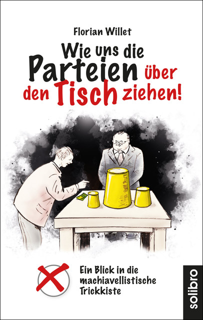 Wie uns die Parteien über den Tisch ziehen, Florian Willet