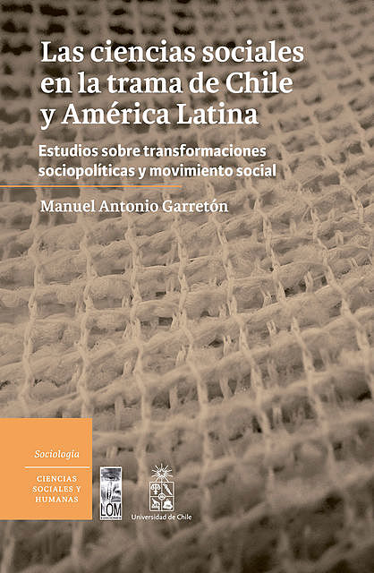 Las Ciencias sociales en la trama de Chile y América Latina, Manuel Antonio Garretón