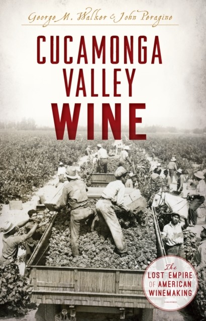 Cucamonga Valley Wine, amp, John Peragine, George Walker