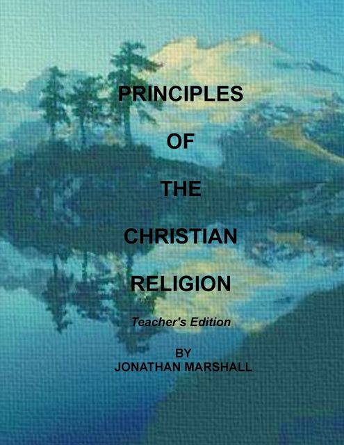 Principles of the Christian Religion : Teacher's Edition, Jonathan Marshall