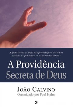 A providência secreta de Deus, João Calvino, Paul Helm