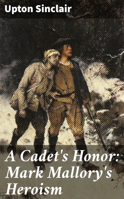 A Cadet's Honor: Mark Mallory's Heroism, Upton Sinclair