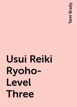 Usui Reiki Ryoho- Level Three, Tami Brady