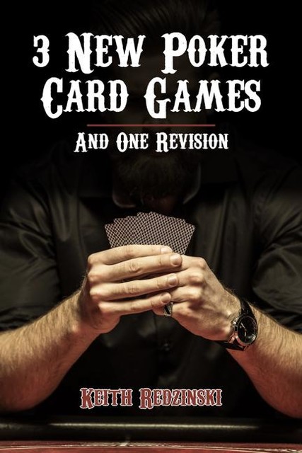3 New Poker Card Games and 1 Revision, Keith Redzinski