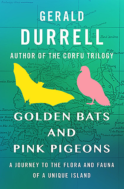 Golden Bats and Pink Pigeons, Gerald Durrell