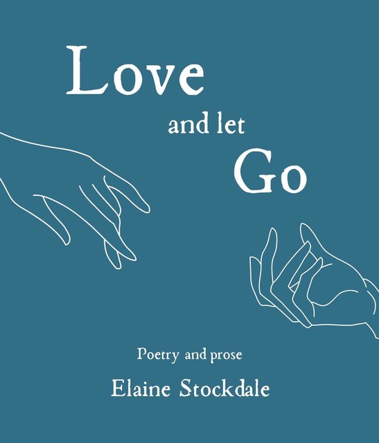 Love and Let Go, Elaine T Stockdale