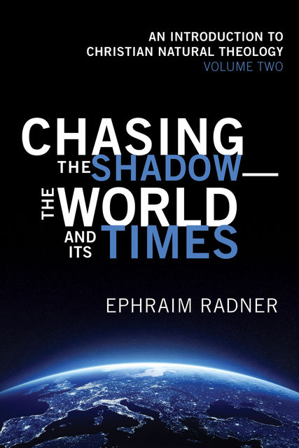 Chasing the Shadow—the World and Its Times, Ephraim Radner