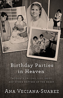 Birthday Parties in Heaven, Ana Veciana-Suarez