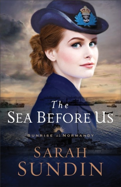 Sea Before Us (Sunrise at Normandy Book #1), Sarah Sundin