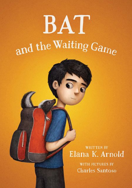 Bat and the Waiting Game, Elana K. Arnold