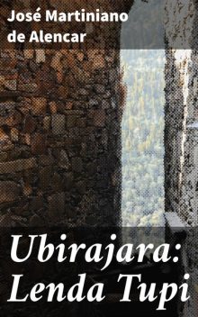Ubirajara: Lenda Tupi, José Martiniano de Alencar