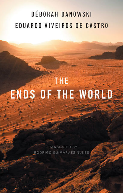 The Ends of the World, D�borah Danowski, Eduardo Viveiros de Castro
