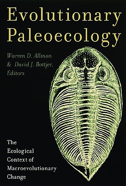 Evolutionary Paleoecology, David J. Bottjer, Edited by Warren Allmon