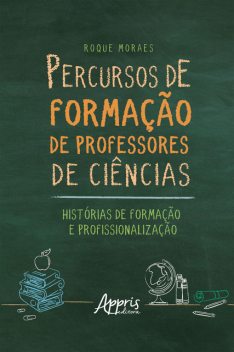 Percursos de Formação de Professores de Ciências: Histórias de Formação e Profissionalização, Roque Moraes