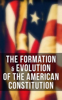 The Formation & Evolution of the American Constitution, James Madison, Helen Campbell, U.S. Congress, Center for Legislative Archives