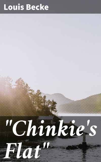 “Chinkie's Flat”, Louis Becke
