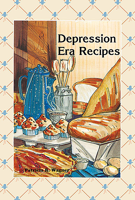 Depression Era Recipes, Patricia Wagner