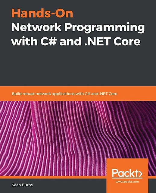Hands-On Network Programming with C# and. NET Core, Sean Burns