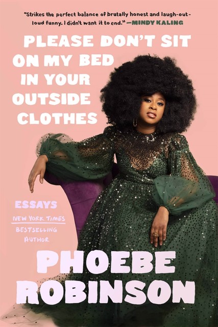 Please Don't Sit on My Bed in Your Outside Clothes, Phoebe Robinson