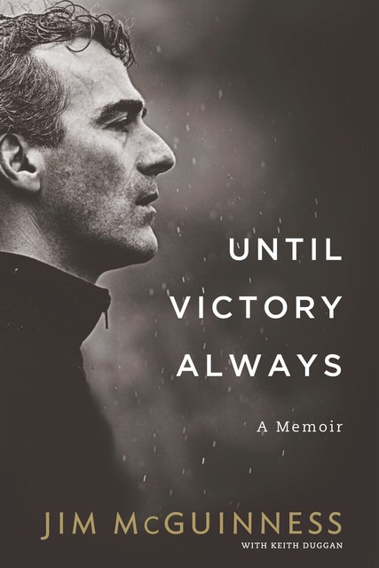 Until Victory Always: A Memoir, Jim McGuinness, Keith Duggan