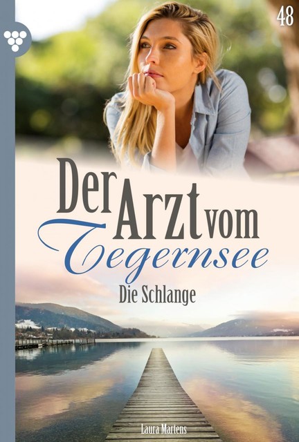 Der Arzt vom Tegernsee 48 – Arztroman, Laura Martens