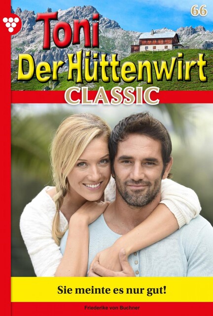 Toni der Hüttenwirt Classic 66 – Heimatroman, Friederike von Buchner