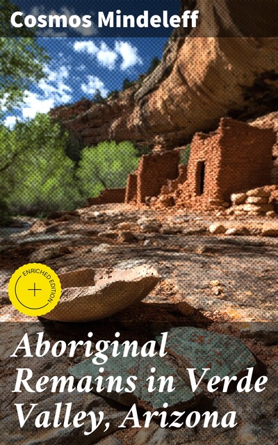 Aboriginal Remains in Verde Valley, Arizona, Cosmos Mindeleff