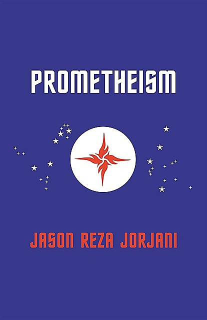 Prometheism, Jason Reza Jorjani