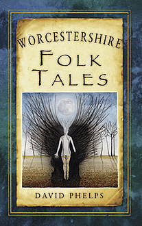 Worcestershire Folk Tales, David Phelps