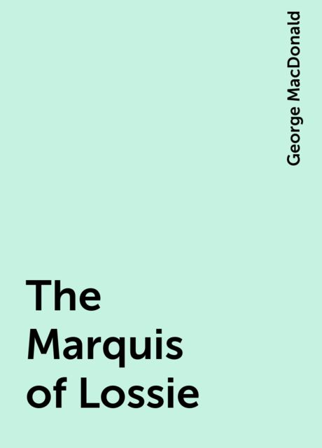 The Marquis of Lossie, George MacDonald