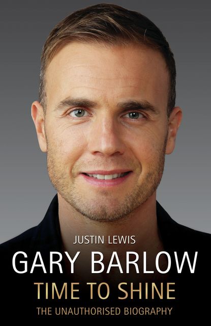 Gary Barlow: Time to Shine – The Unauthorised Biography, Justin Lewis