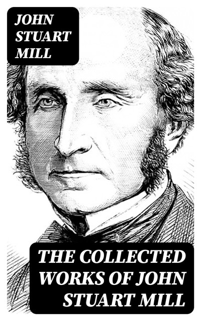 The Collected Works of John Stuart Mill, John Stuart Mill