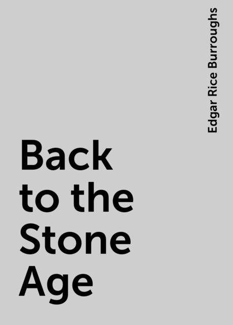 Back to the Stone Age, Edgar Rice Burroughs