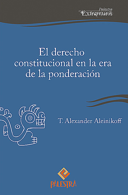 El derecho constitucional en la era de la ponderación, Alexander Aleinikoff