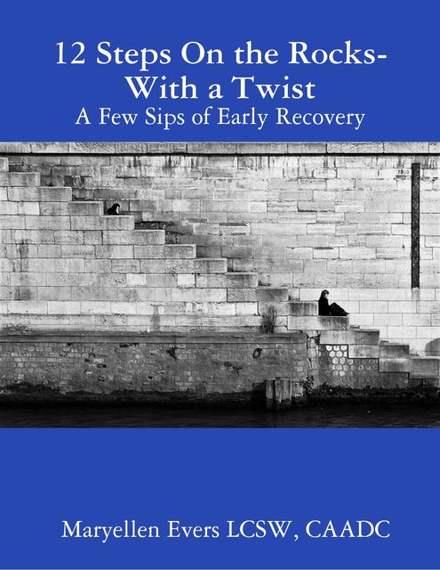 12 Steps On the Rocks – With a Twist, CAADC, Maryellen Evers LCSW