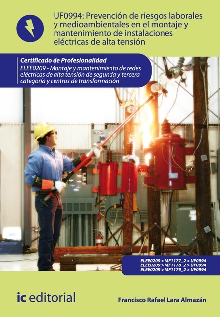 Prevención de riesgos laborales y medioambientales en el montaje y mantenimiento de instalaciones eléctricas de alta tensión. ELEE0209, Francisco Rafael Lara Almazán