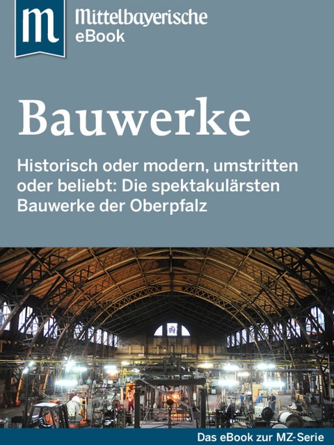 Spektakuläre Bauwerke in der Oberpfalz, Mittelbayerische Zeitung