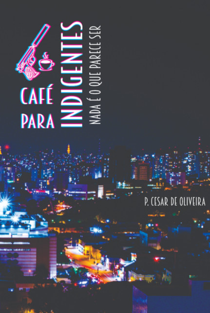 Café Para Indigentes – Volume 1, De P. Cesar Oliveira