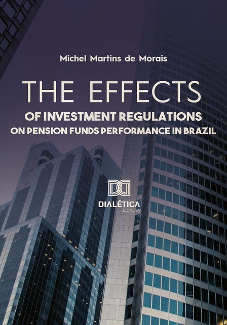 The effects of investment regulations on pension funds performance in Brazil, Michel Martins de Morais