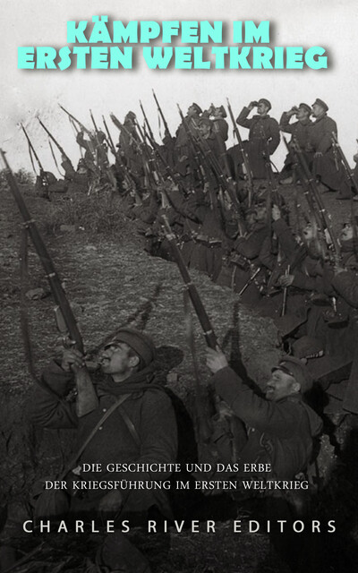 Kämpfen im Ersten Weltkrieg, Charles River Editors