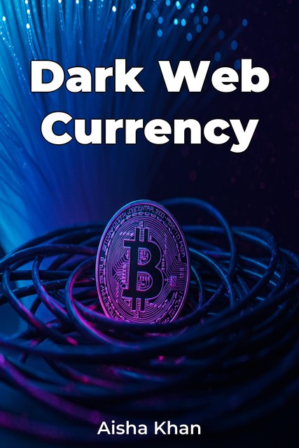 Dark Web Currency, Aisha Khan