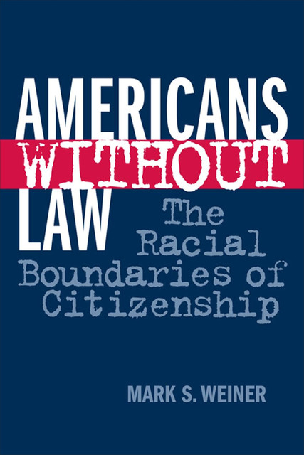 Americans Without Law, Mark S.Weiner