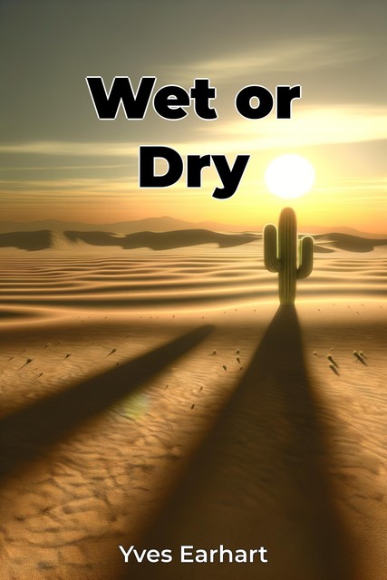 Wet or Dry, Yves Earhart
