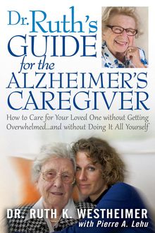 Dr Ruth's Guide for the Alzheimer's Caregiver, Ruth K.Westheimer, Pierre A.Lehu
