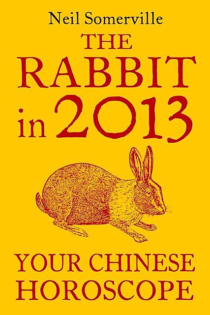 The Rabbit in 2013: Your Chinese Horoscope, Neil Somerville